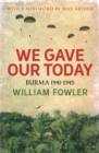 We Gave Our Today : Burma 1941-1945 - Book