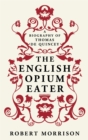 The English Opium-Eater : A Biography of Thomas De Quincey - Book