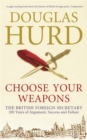 Choose Your Weapons : The British Foreign Secretary - Book