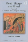 Death Liturgy and Ritual : Volume I: A Pastoral and Liturgical Theology - Book