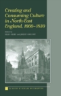 Creating and Consuming Culture in North-East England, 1660-1830 - Book