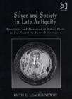 Silver and Society in Late Antiquity : Functions and Meanings of Silver Plate in the Fourth to Seventh Centuries - Book