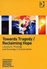 Towards Tragedy/Reclaiming Hope : Literature, Theology and Sociology in Conversation - Book