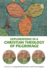Explorations in a Christian Theology of Pilgrimage - Book