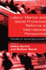 Labour Market and Social Protection Reforms in International Perspective : Parallel or converging tracks? - Book