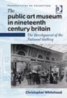 The Public Art Museum in Nineteenth Century Britain : The Development of the National Gallery - Book