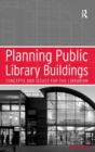 Planning Public Library Buildings : Concepts and Issues for the Librarian - Book