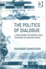 The Politics of Dialogue : Living Under the Geopolitical Histories of War and Peace - Book