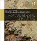 Practical Building Conservation: Mortars, Renders and Plasters - Book