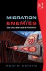 Migration and its Enemies : Global Capital, Migrant Labour and the Nation-State - Book