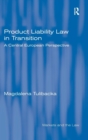 Product Liability Law in Transition : A Central European Perspective - Book