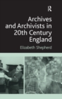 Archives and Archivists in 20th Century England - Book