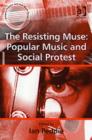 The Resisting Muse: Popular Music and Social Protest - Book