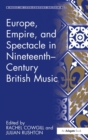 Europe, Empire, and Spectacle in Nineteenth-Century British Music - Book