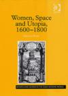Women, Space and Utopia 1600–1800 - Book