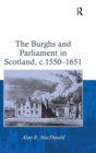 The Burghs and Parliament in Scotland, c. 1550–1651 - Book