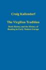 The Virgilian Tradition : Book History and the History of Reading in Early Modern Europe - Book