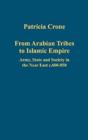 From Arabian Tribes to Islamic Empire : Army, State and Society in the Near East c.600-850 - Book
