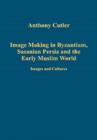Image Making in Byzantium, Sasanian Persia and the Early Muslim World : Images and Cultures - Book