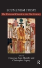 Ecumenism Today : The Universal Church in the 21st Century - Book