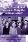 Music, Sound, and Silence in Buffy the Vampire Slayer - Book