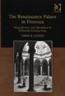 The Renaissance Palace in Florence : Magnificence and Splendour in Fifteenth-Century Italy - Book