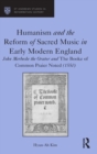 Humanism and the Reform of Sacred Music in Early Modern England : John Merbecke the Orator and The Booke of Common Praier Noted (1550) - Book