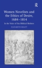 Women Novelists and the Ethics of Desire, 1684–1814 : In the Voice of Our Biblical Mothers - Book