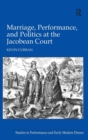 Marriage, Performance, and Politics at the Jacobean Court - Book