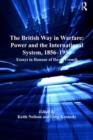 The British Way in Warfare: Power and the International System, 1856–1956 : Essays in Honour of David French - Book