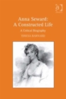 Anna Seward: A Constructed Life : A Critical Biography - Book