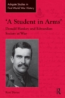 'A Student in Arms' : Donald Hankey and Edwardian Society at War - Book
