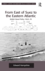 From East of Suez to the Eastern Atlantic : British Naval Policy 1964-70 - Book