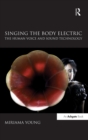 Singing the Body Electric: The Human Voice and Sound Technology - Book