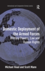 Domestic Deployment of the Armed Forces : Military Powers, Law and Human Rights - Book