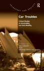 Car Troubles : Critical Studies of Automobility and Auto-Mobility - Book