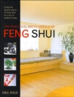 The Practical Encyclopedia of Feng Shui : Using the Proven Power of Feng Shui as a Key to Modern Living - Book
