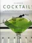 Classic Cocktails : The Home Bartender's Guide to Mixing Spirits, Liqueurs, Wine and Beer - 150 Sensational Drink Recipes - Book
