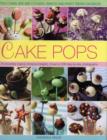 Cake Pops & Sticks : Little Cakes, Bite-sized Cookies, Sweets and Party Treats on Sticks : 70 Irresistibly Original Bite-sized Delights, Shown in 200 Step-by-step Photographs - Book