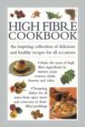 High Fibre Cookbook : An Inspiring Collection of Delicious and Healthy Recipes for All Occasions - Book