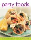 Party Foods : 320 Mouthwatering Recipes for Every Occasion, from Light Bites, Brunches and Buffets to Dinner Parties, Shown in 1000 Photographs - Book