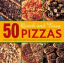 50 Quick and Easy Pizzas : Fast, Tasty Pizzas for every occasion - Book