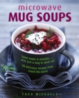 Microwave Mug Soups : Home-made in minutes .... with just a mug to wash up! 50 delicious recipes from round the world - Book