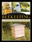 The Practical Book of Beekeeping : A complete how-to manual on the satisfying art of keeping bees and their day to day care - Book