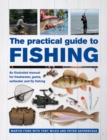 The Practical Guide to Fishing : An Illustrated Manual for Freshwater, Game, Saltwater and Fly Fishing - Book