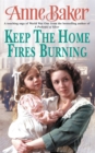 Keep The Home Fires Burning : A thrilling wartime saga of new beginnings and old enemies - Book