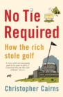 No Tie Required : How the Rich Stole Golf - Book