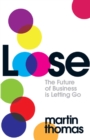 Loose : The Future of Business is Letting Go - eBook