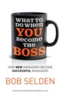 What To Do When You Become the Boss : How new managers become successful managers - Book
