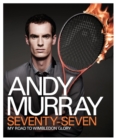 Andy Murray: Seventy-seven : My Road to Wimbledon Glory - Book